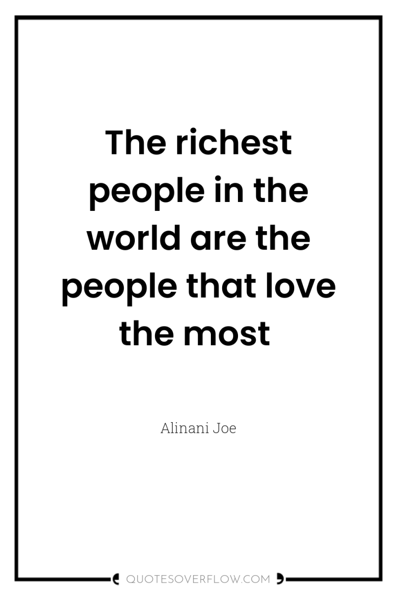 The richest people in the world are the people that...