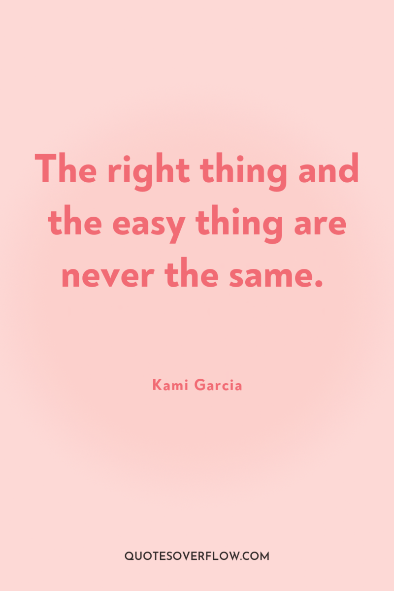 The right thing and the easy thing are never the...
