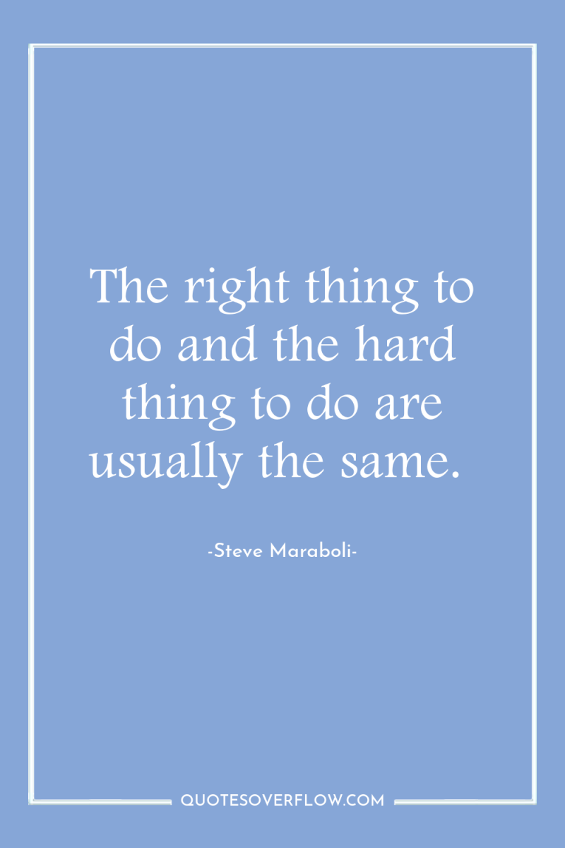 The right thing to do and the hard thing to...