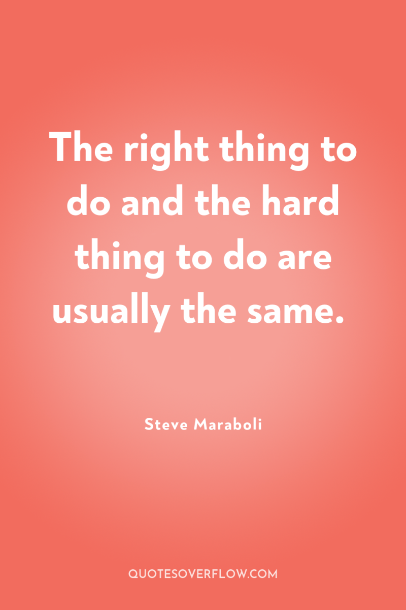The right thing to do and the hard thing to...