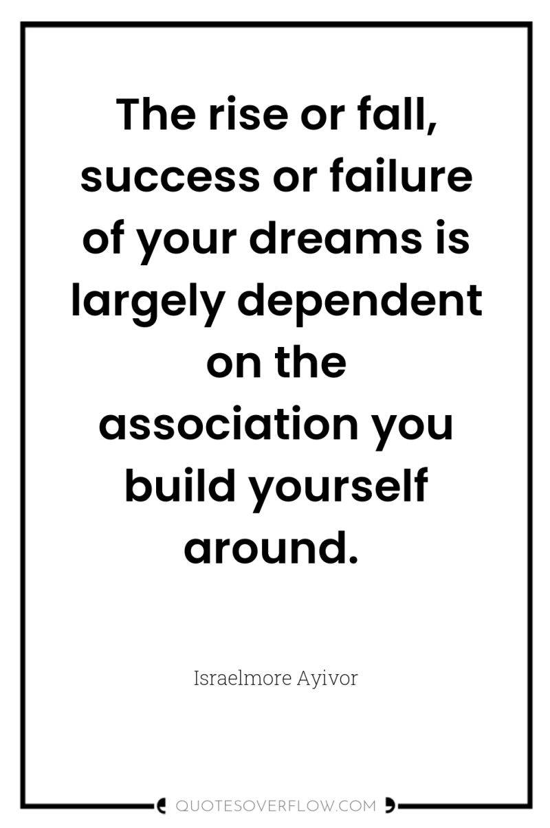 The rise or fall, success or failure of your dreams...