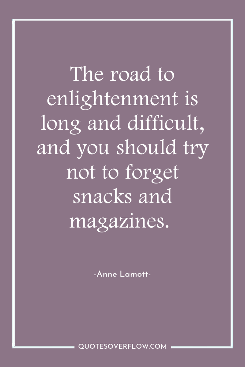 The road to enlightenment is long and difficult, and you...