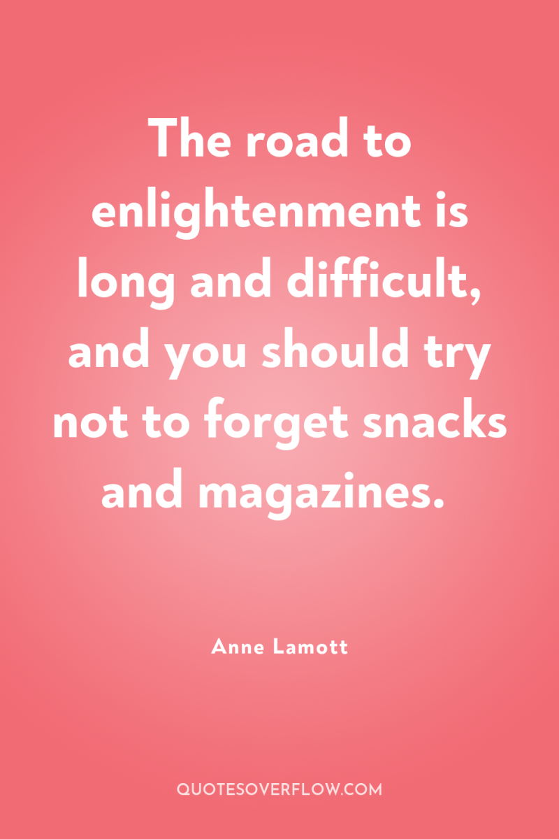 The road to enlightenment is long and difficult, and you...