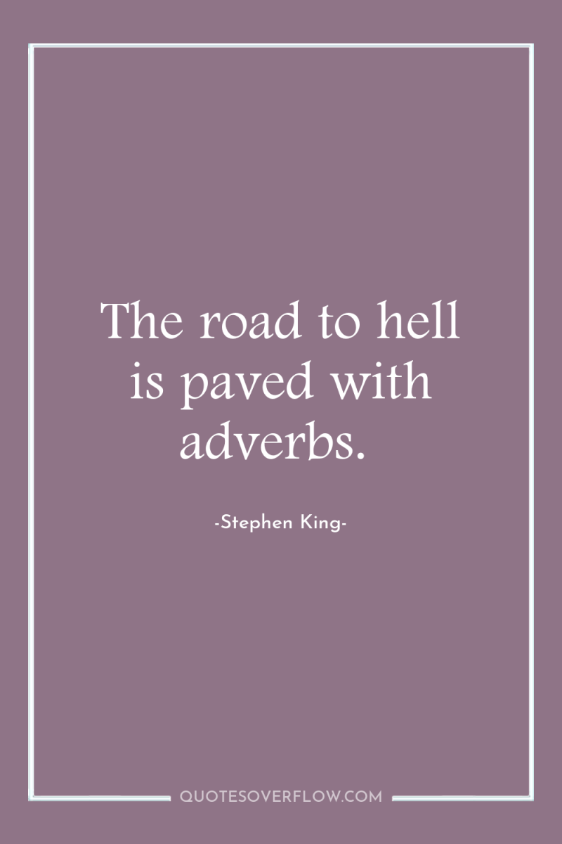 The road to hell is paved with adverbs. 