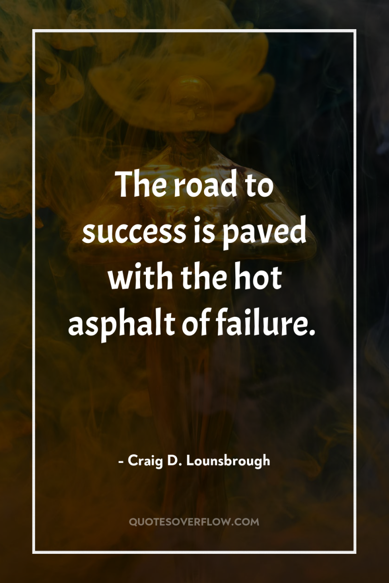 The road to success is paved with the hot asphalt...