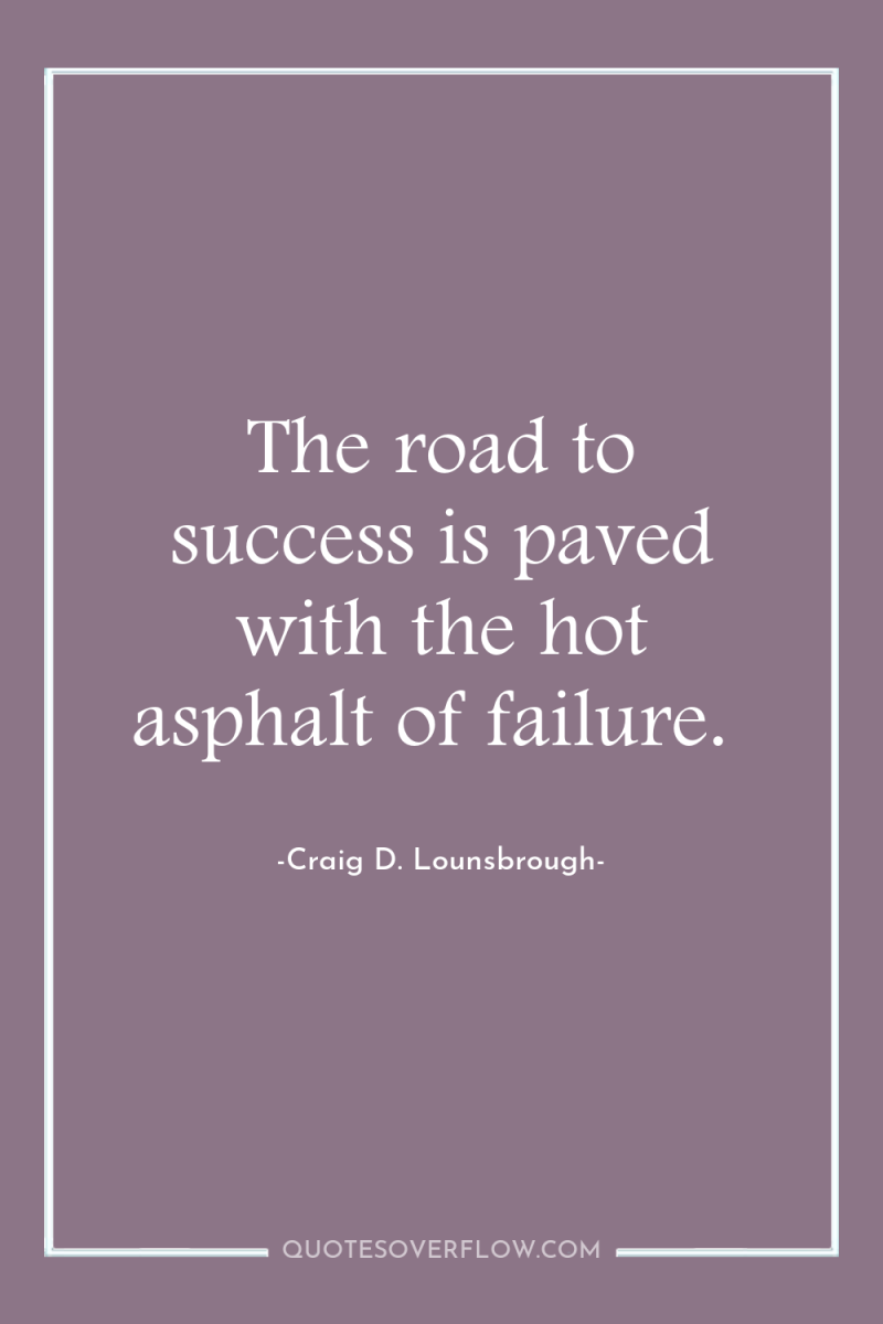 The road to success is paved with the hot asphalt...
