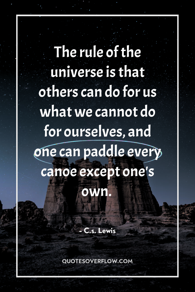 The rule of the universe is that others can do...