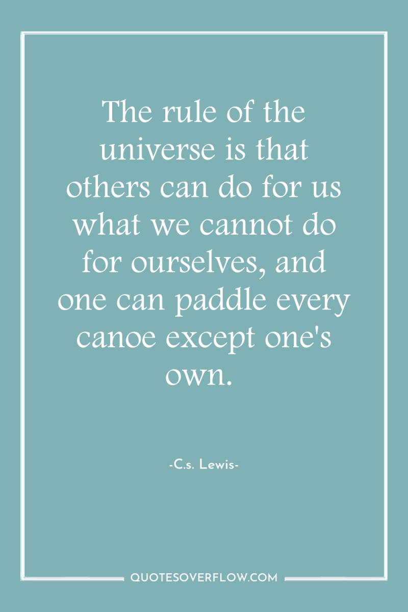 The rule of the universe is that others can do...