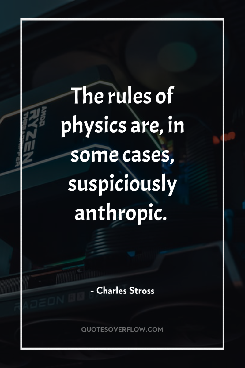 The rules of physics are, in some cases, suspiciously anthropic. 