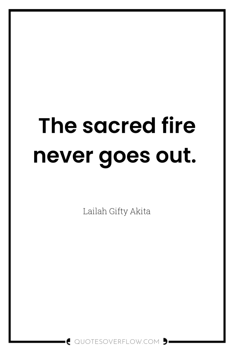 The sacred fire never goes out. 