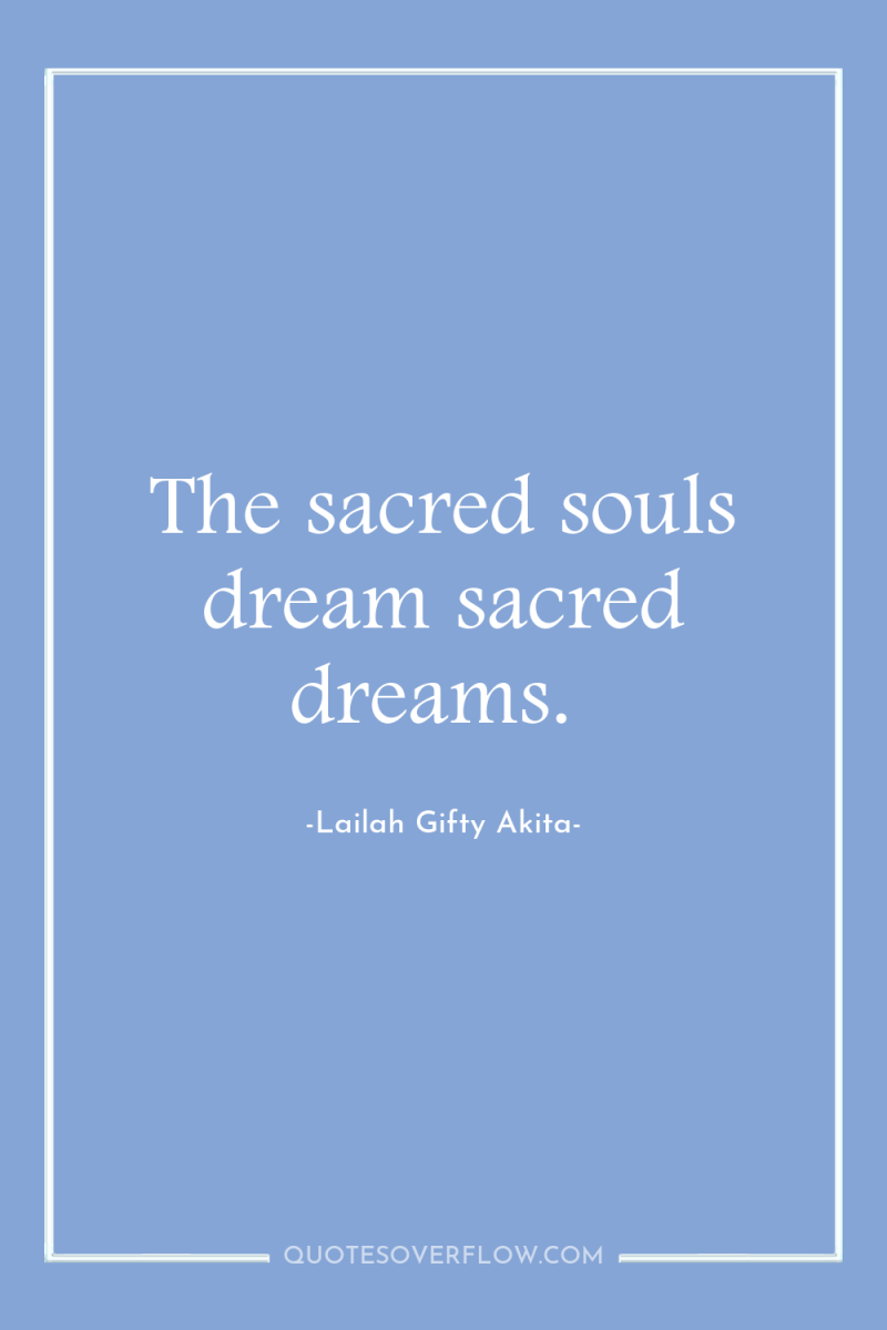 The sacred souls dream sacred dreams. 