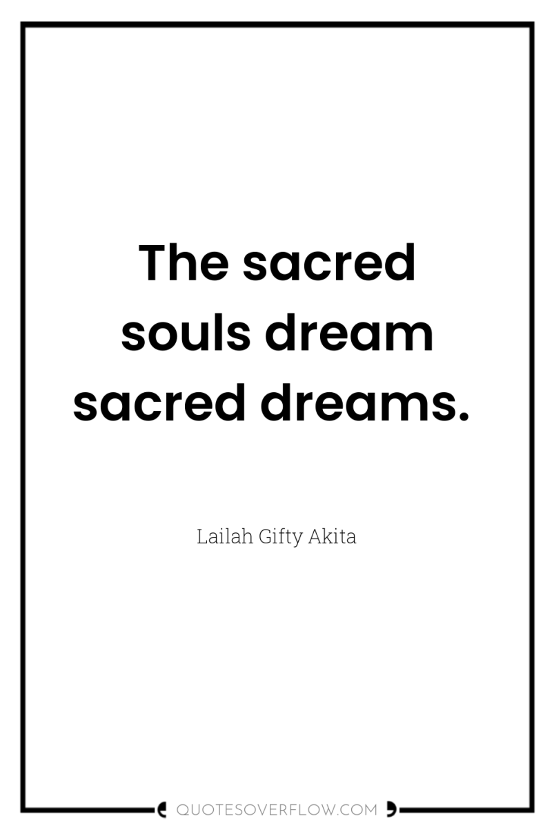 The sacred souls dream sacred dreams. 