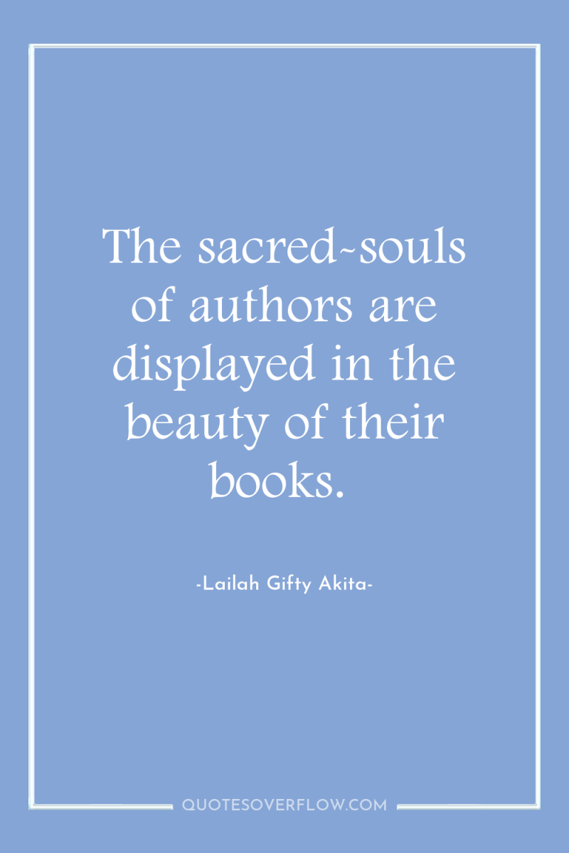 The sacred-souls of authors are displayed in the beauty of...