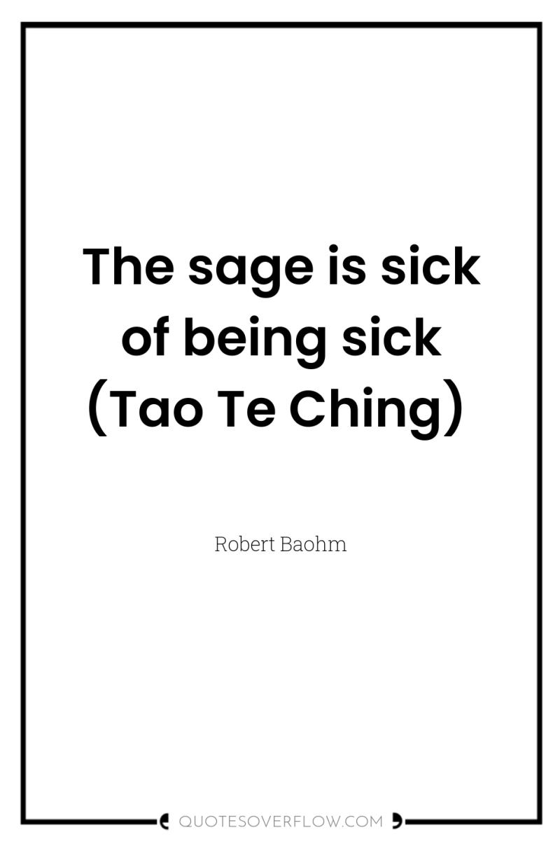 The sage is sick of being sick (Tao Te Ching) 