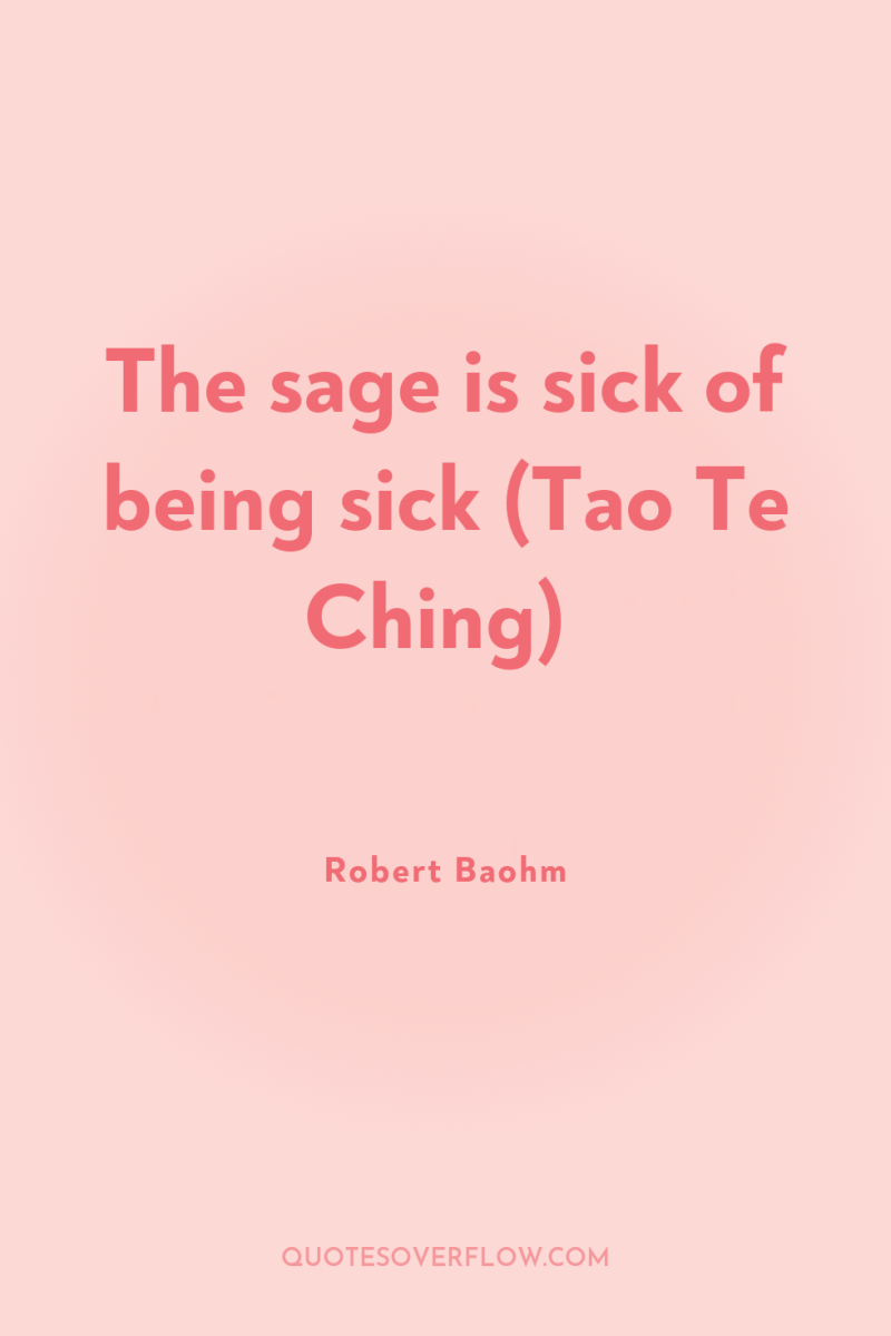 The sage is sick of being sick (Tao Te Ching) 