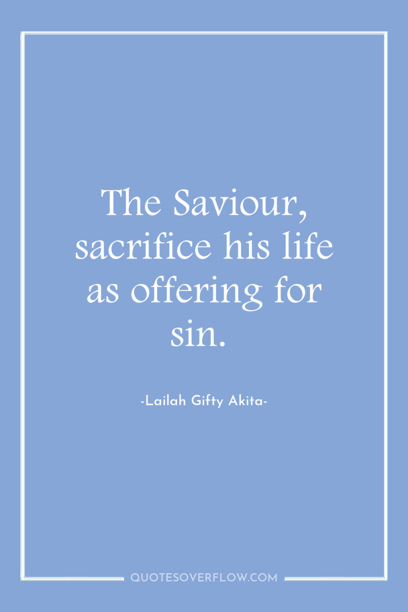 The Saviour, sacrifice his life as offering for sin. 