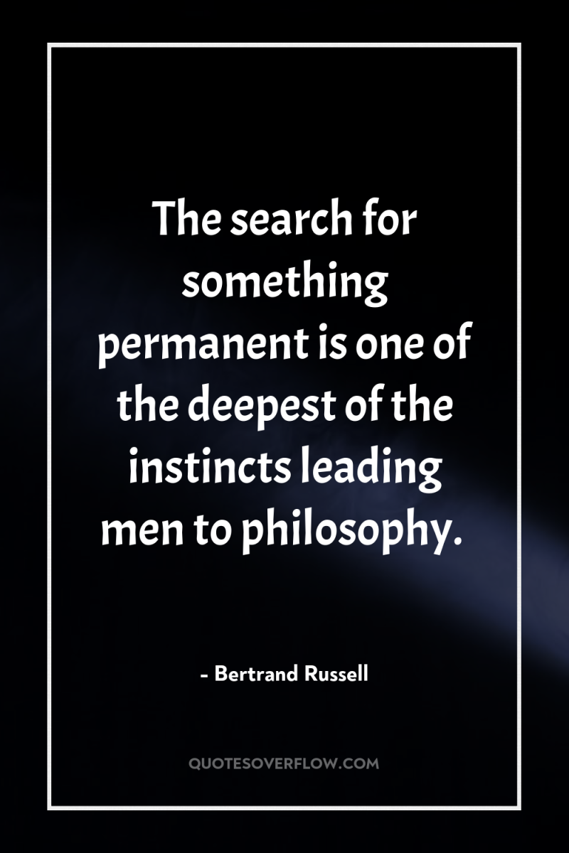 The search for something permanent is one of the deepest...