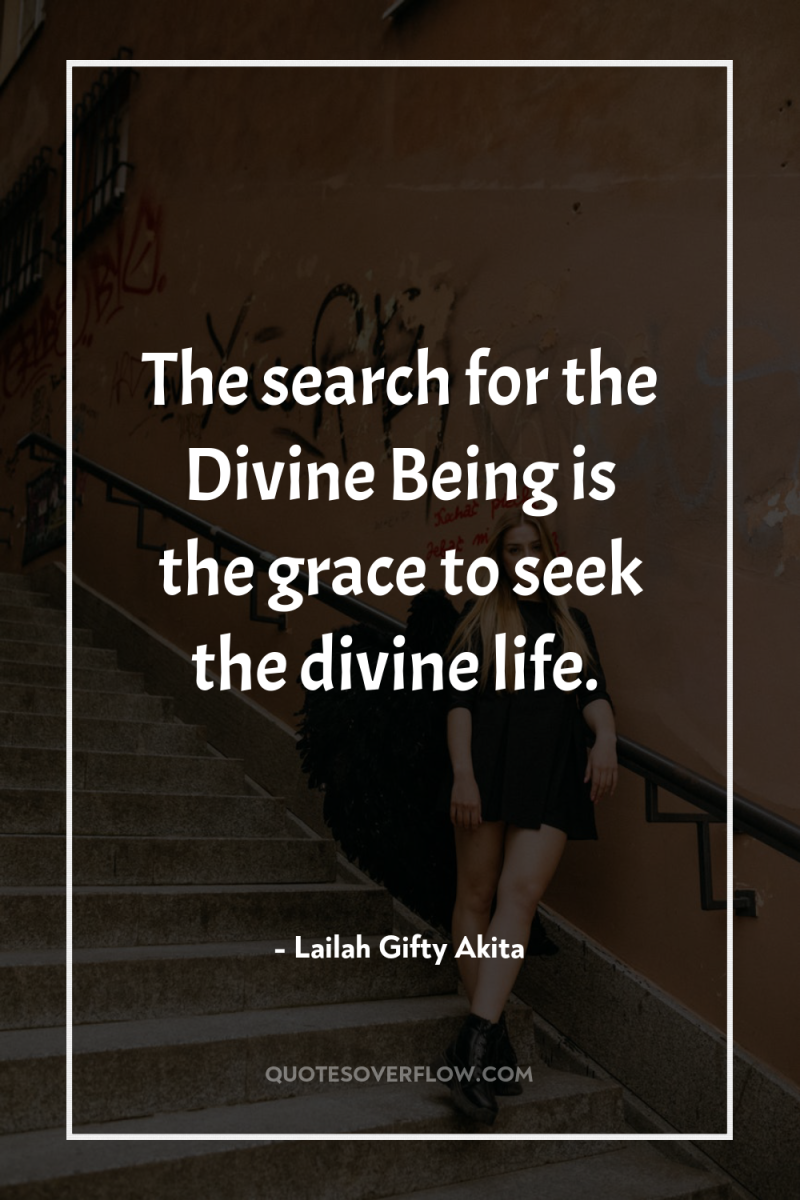 The search for the Divine Being is the grace to...