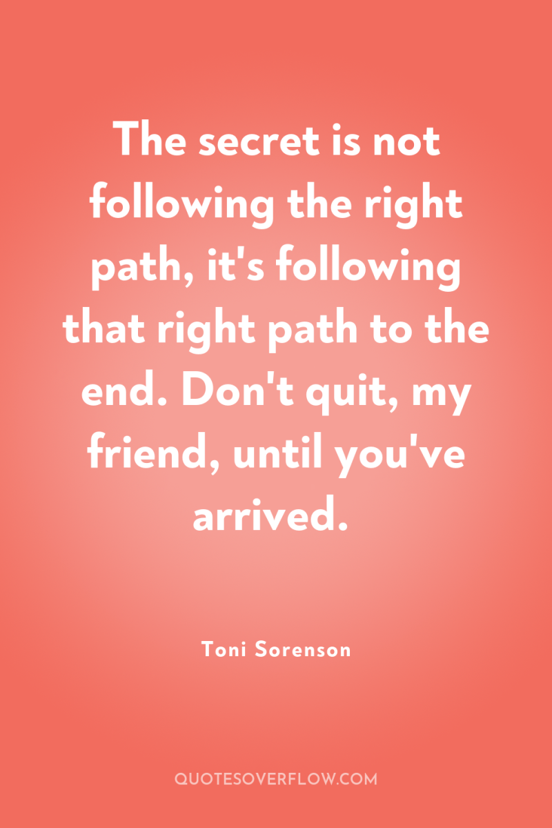 The secret is not following the right path, it's following...