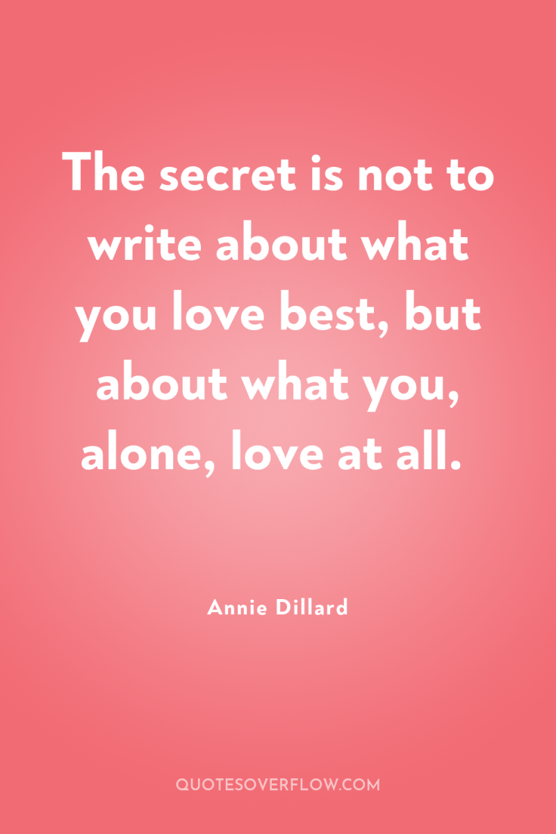 The secret is not to write about what you love...