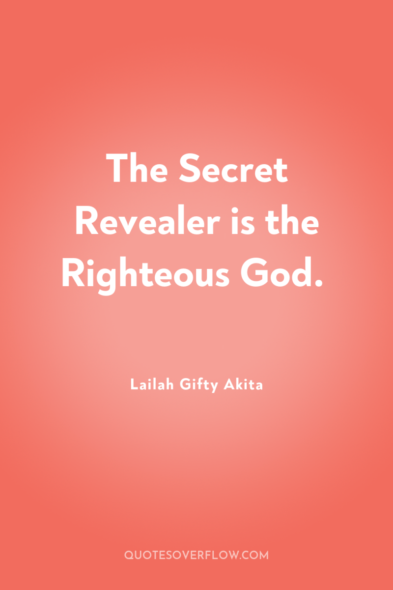 The Secret Revealer is the Righteous God. 