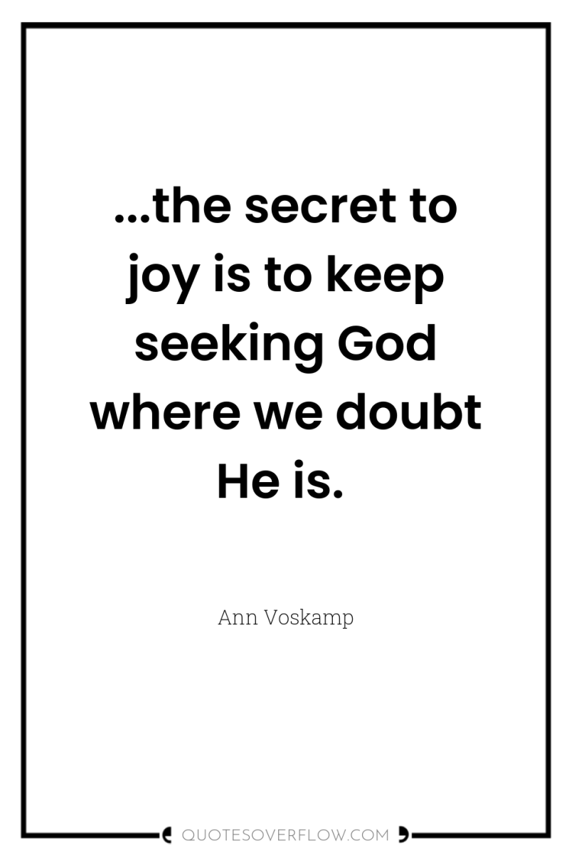 ...the secret to joy is to keep seeking God where...