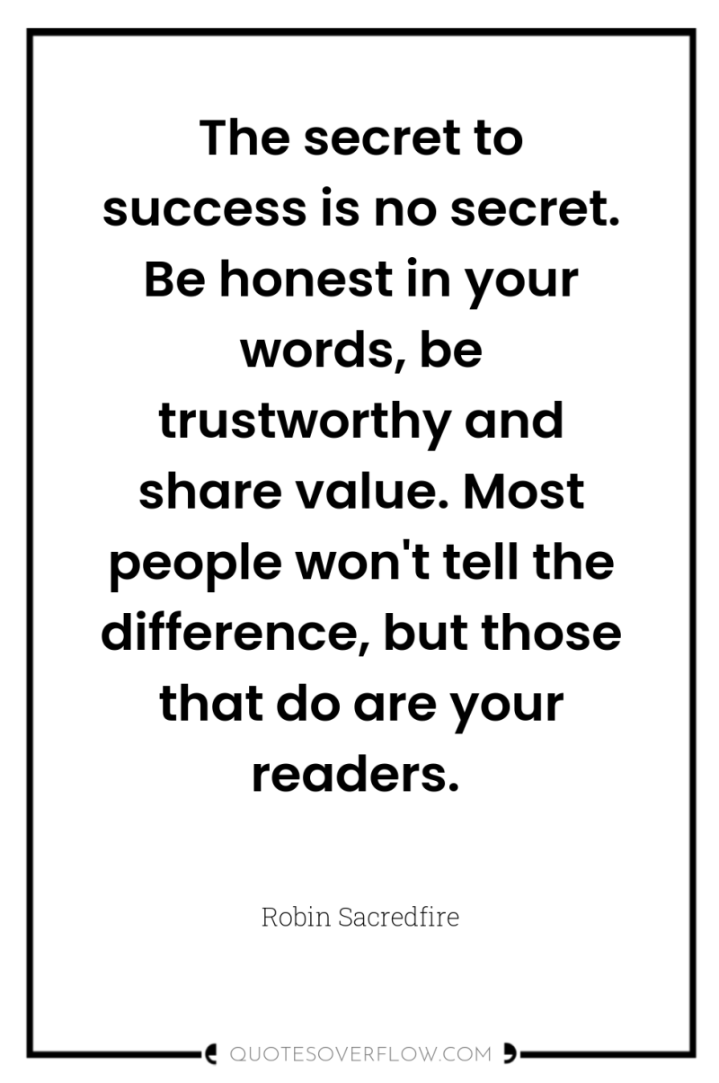 The secret to success is no secret. Be honest in...