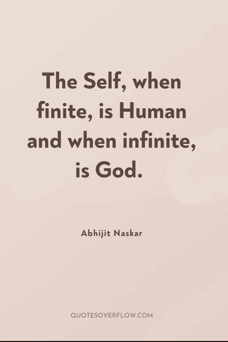 The Self, when finite, is Human and when infinite, is...