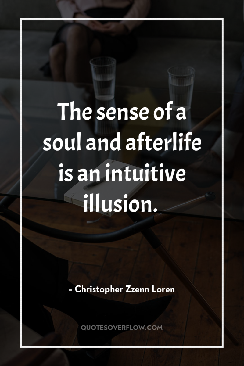 The sense of a soul and afterlife is an intuitive...