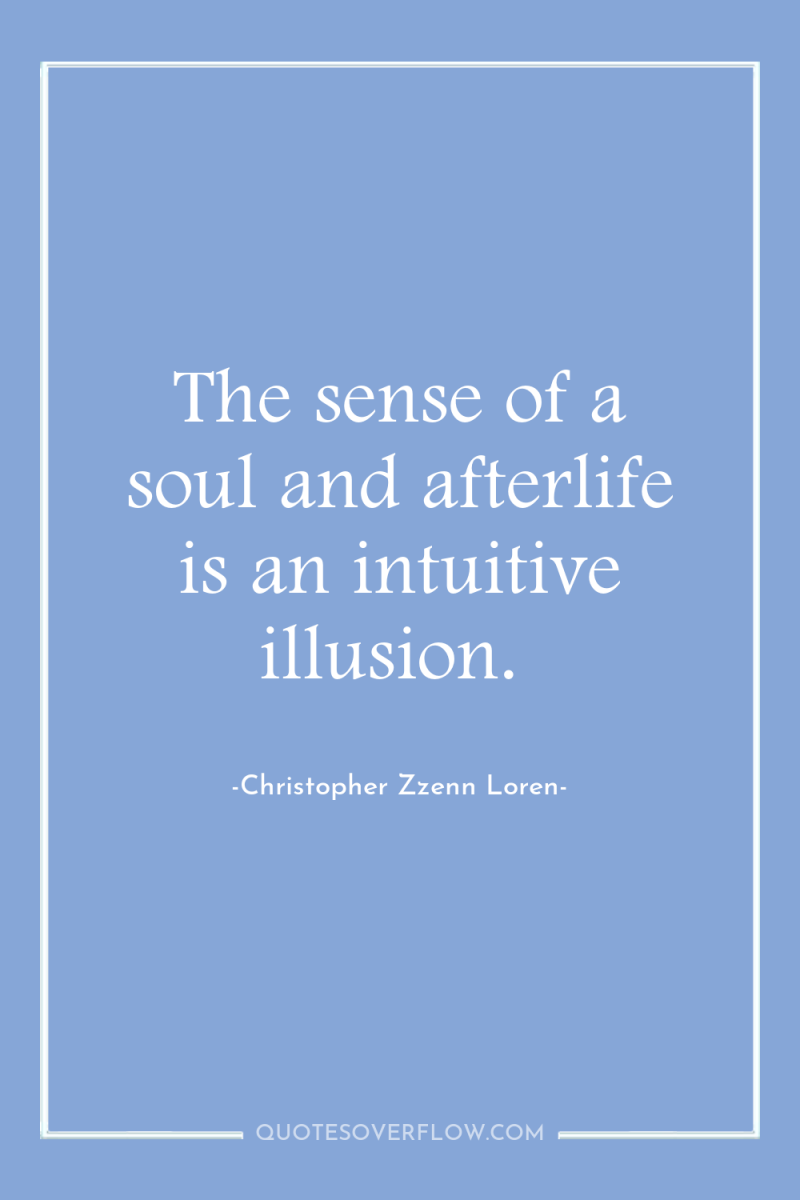 The sense of a soul and afterlife is an intuitive...
