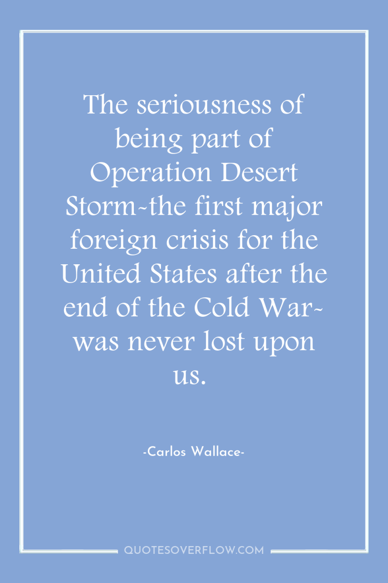 The seriousness of being part of Operation Desert Storm-the first...