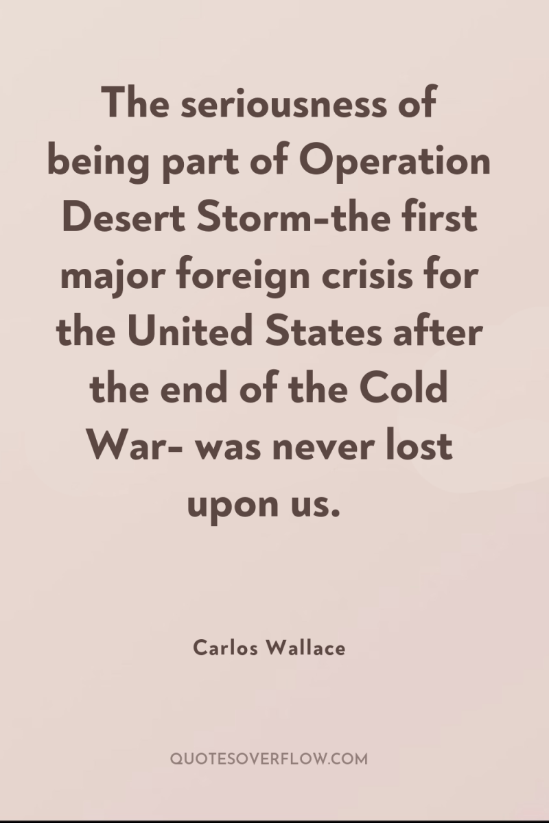 The seriousness of being part of Operation Desert Storm-the first...