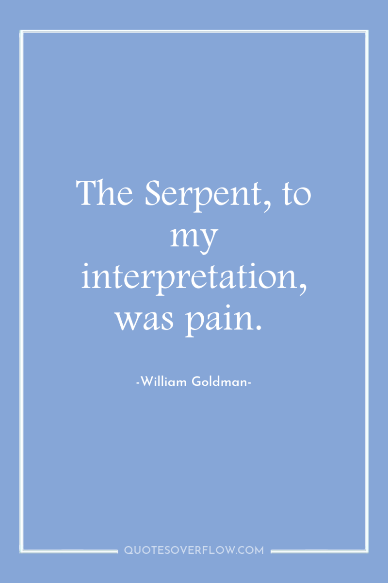 The Serpent, to my interpretation, was pain. 