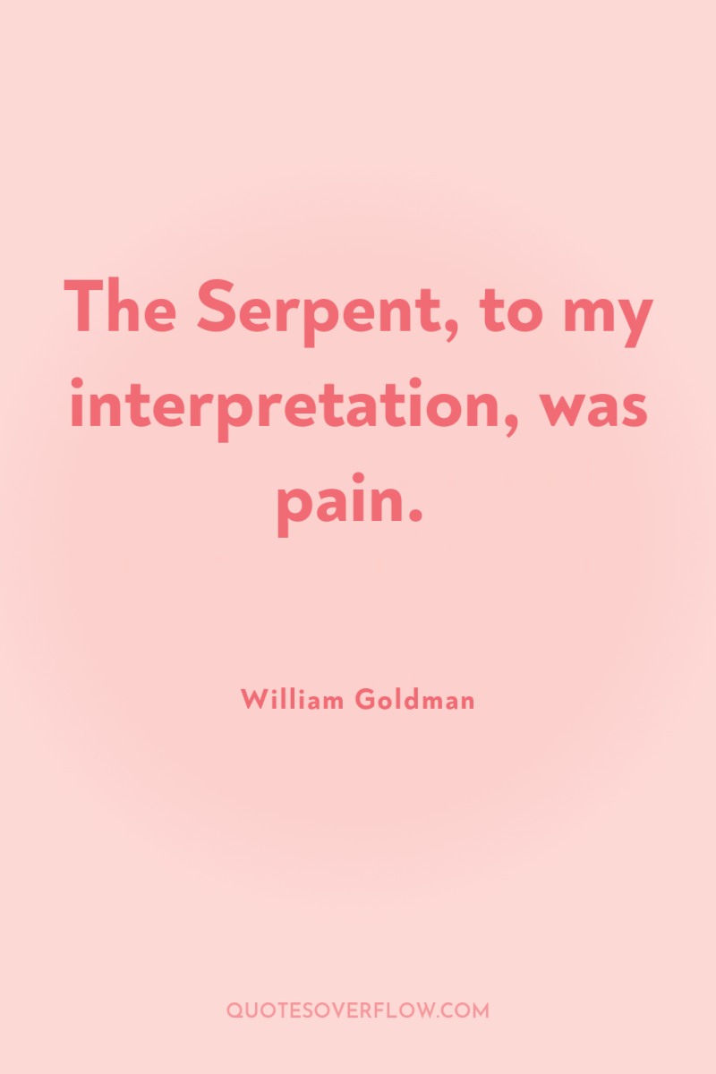 The Serpent, to my interpretation, was pain. 