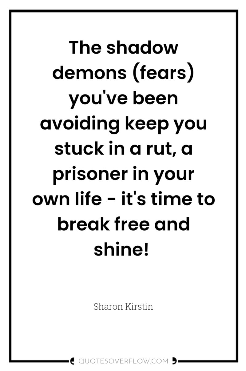 The shadow demons (fears) you've been avoiding keep you stuck...