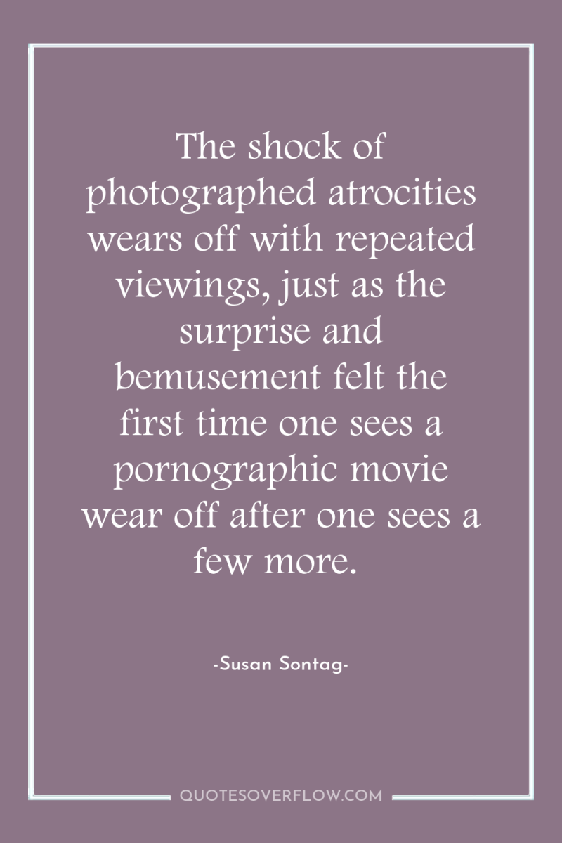 The shock of photographed atrocities wears off with repeated viewings,...
