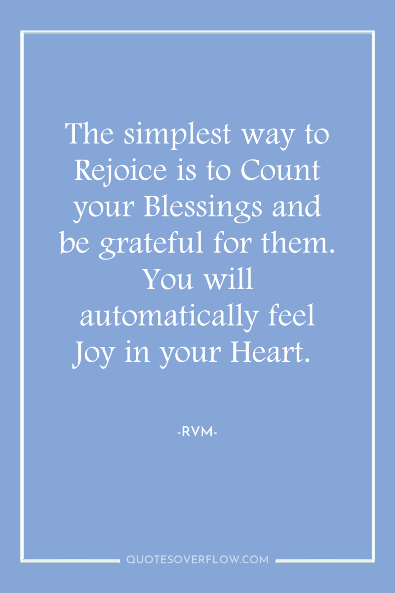 The simplest way to Rejoice is to Count your Blessings...