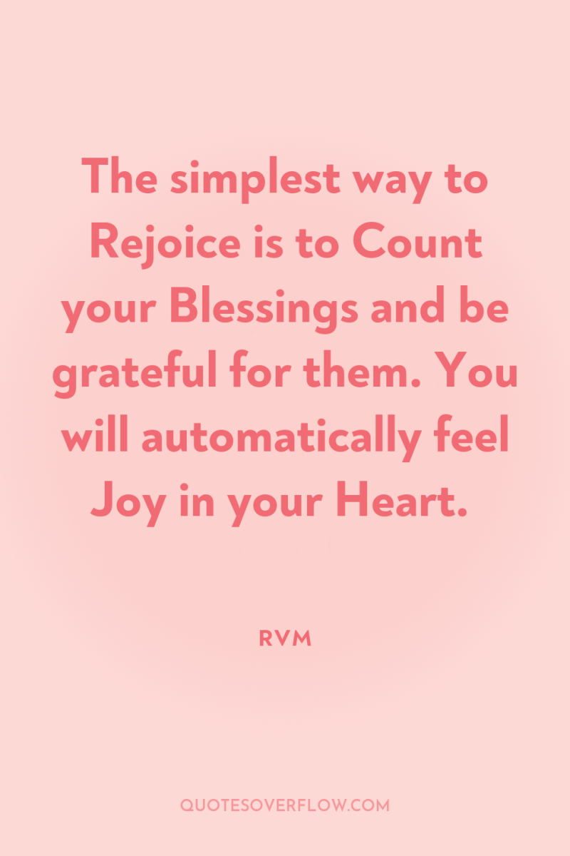The simplest way to Rejoice is to Count your Blessings...