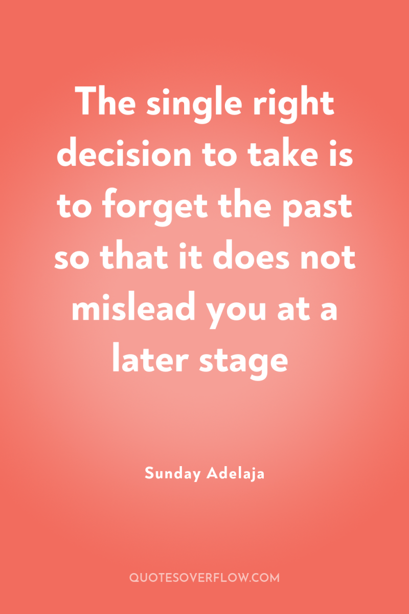 The single right decision to take is to forget the...
