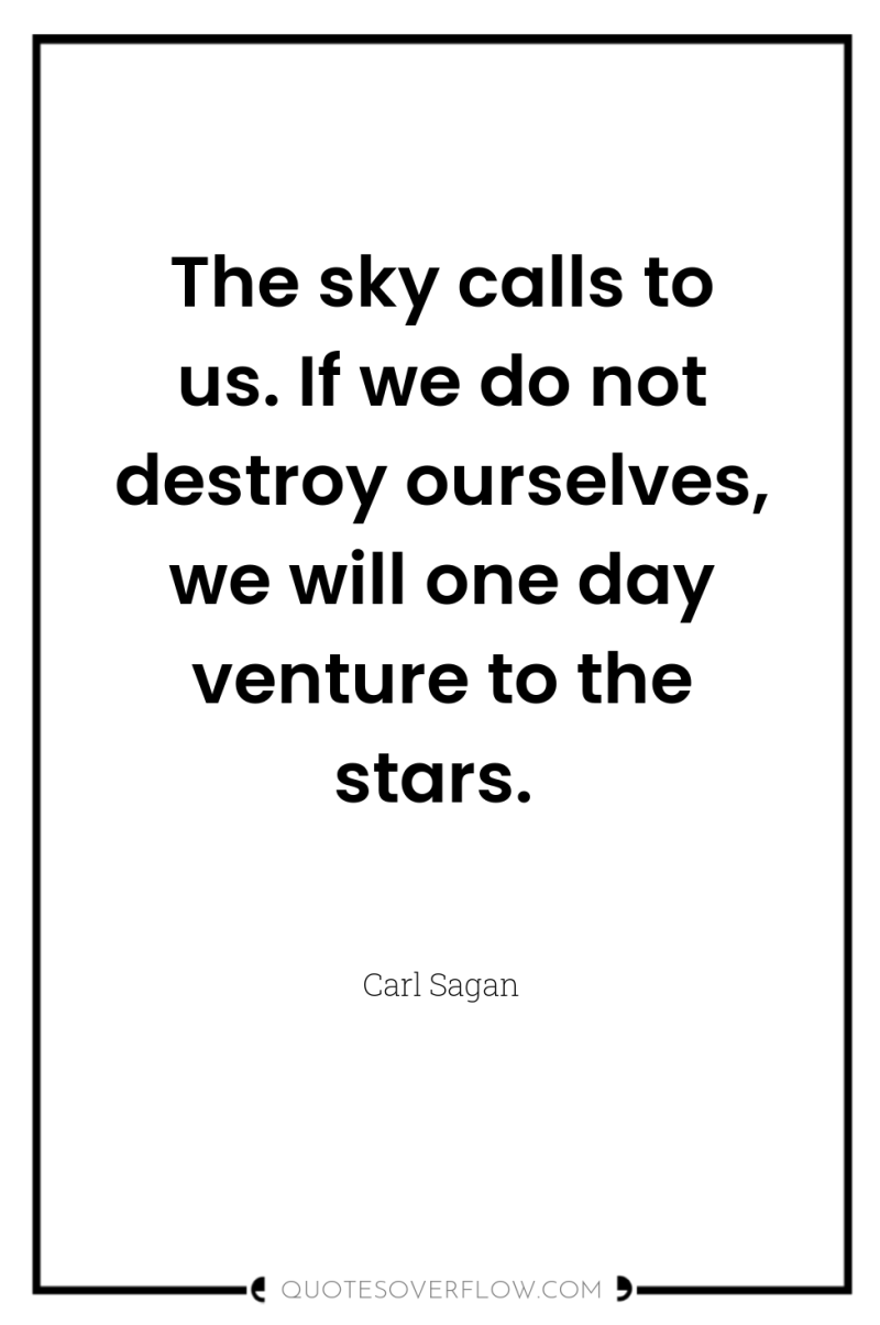 The sky calls to us. If we do not destroy...