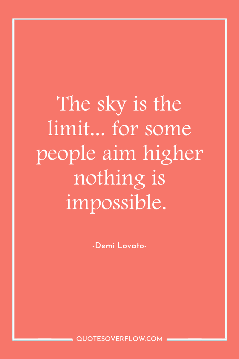 The sky is the limit... for some people aim higher...