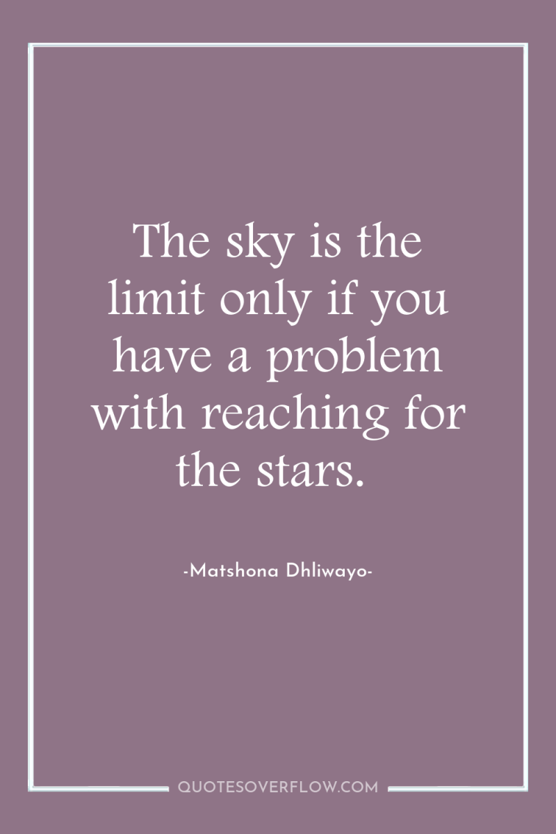 The sky is the limit only if you have a...