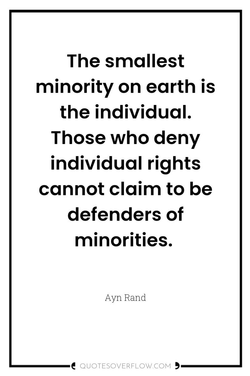 The smallest minority on earth is the individual. Those who...