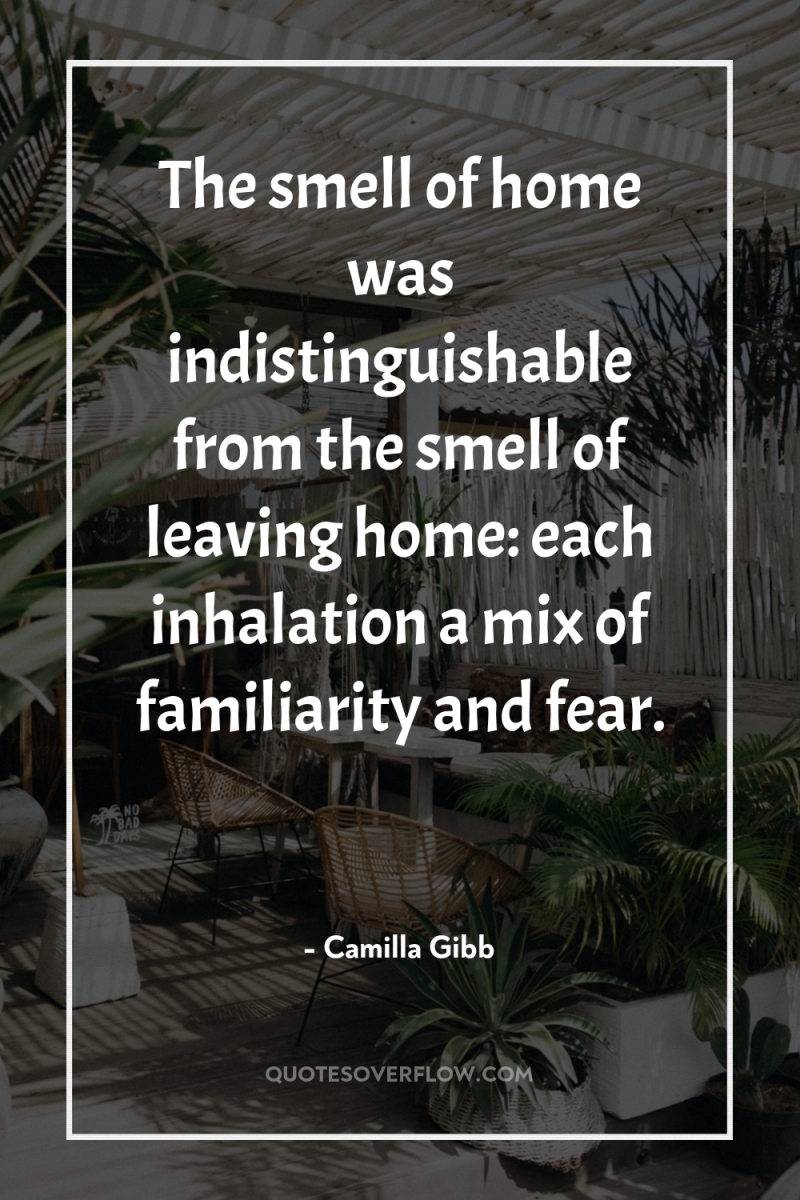 The smell of home was indistinguishable from the smell of...