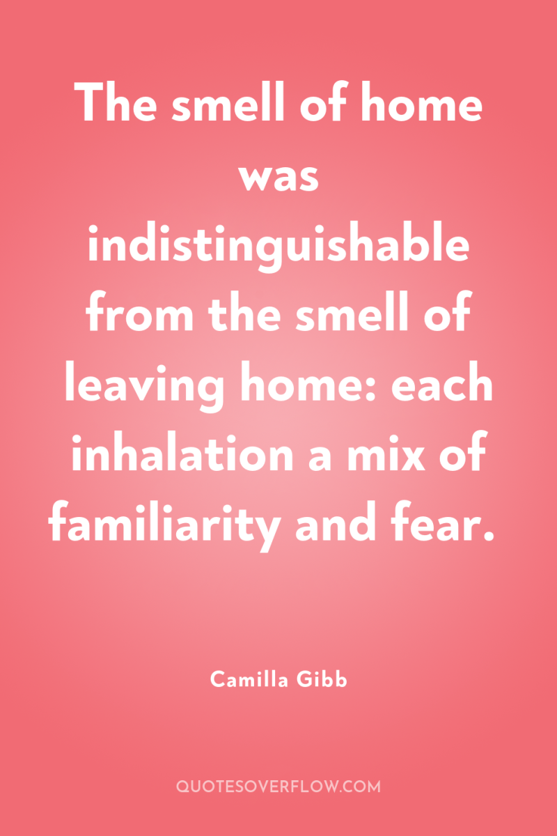 The smell of home was indistinguishable from the smell of...