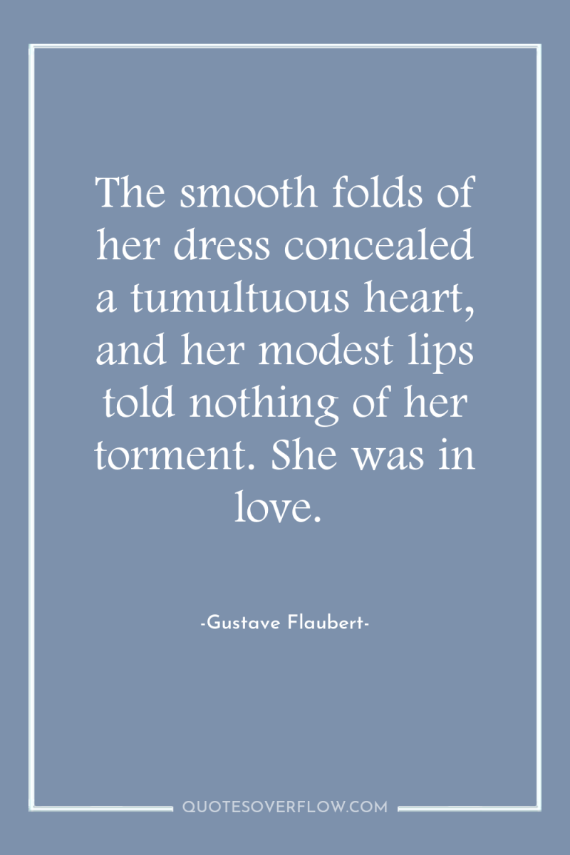 The smooth folds of her dress concealed a tumultuous heart,...