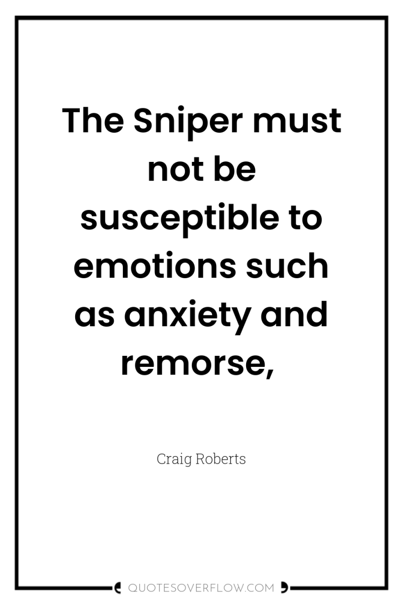 The Sniper must not be susceptible to emotions such as...