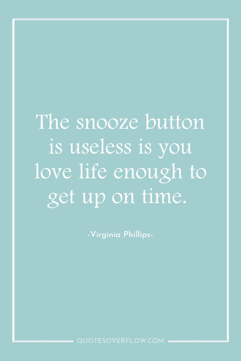The snooze button is useless is you love life enough...