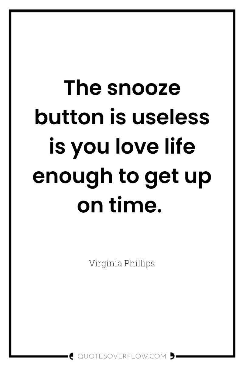 The snooze button is useless is you love life enough...