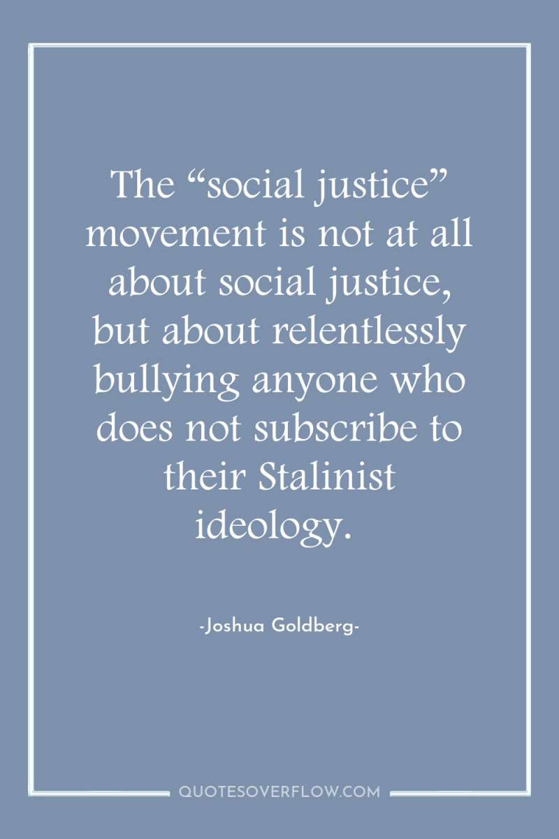 The “social justice” movement is not at all about social...